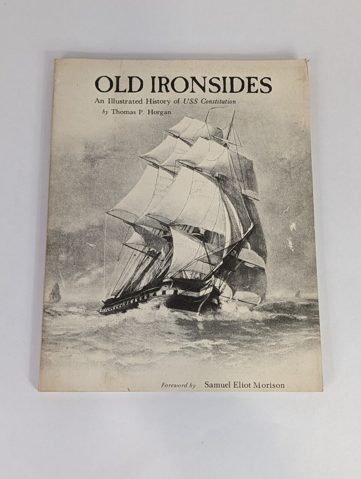 Old Ironsides: An Illustrated History of USS Constitution by Thomas P. Horgan